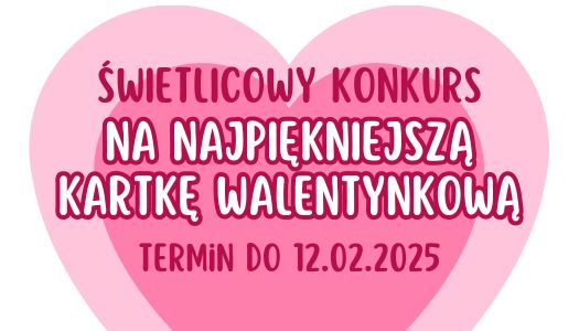 Zapraszamy do udziału w ŚWIETLICOWYM KONKURSIE WALENTYNKOWYM…