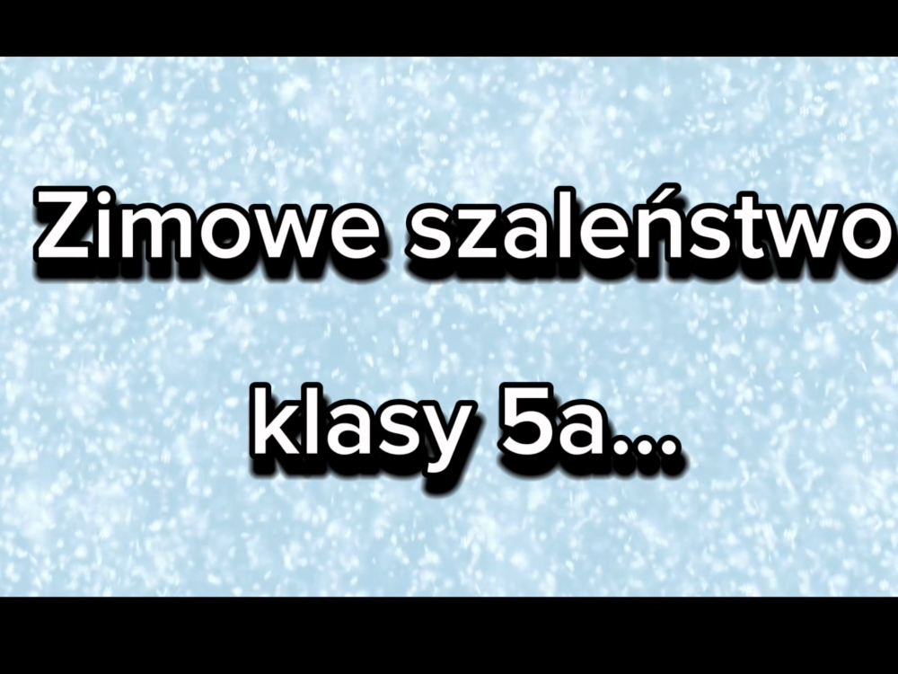 Zimowe szaleństwo klasy 5a…