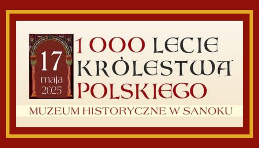 TYSIĄCLECIE KRÓLESTWA POLSKIEGO na Zamku Królewskim w Sanoku…