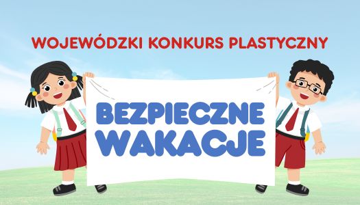 ZAPRASZAMY do udziału w Wojewódzkim Konkursie Plastycznym „Bezpieczne Wakacje”…