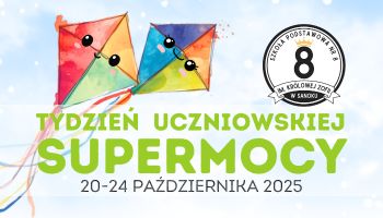 TYDZIEŃ UCZNIOWSKIEJ SUPERMOCY w SP8!