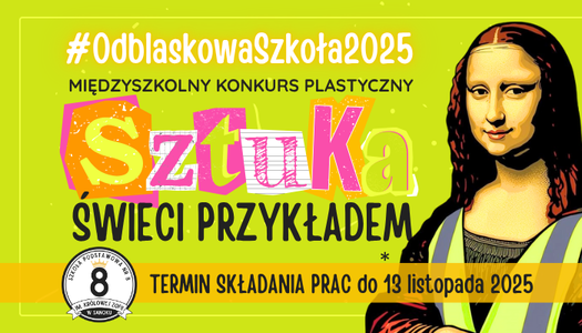 Zapraszamy do udziału w Międzyszkolnym Konkursie Plastycznym SZTUKA ŚWIECI PRZYKŁADEM…